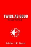 Twice As Good in Half the Time (eBook, ePUB) Twice As Good in Half the Time (eBook, ePUB)