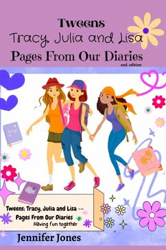 Tweens: Julia, Tracy and Lisa -- Pages From our Diaries (eBook, ePUB) - Jones, Jennifer