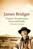 James Bridger, Trapper, Frontiersman, Scout and Guide, A Historical Narrative (eBook, ePUB)