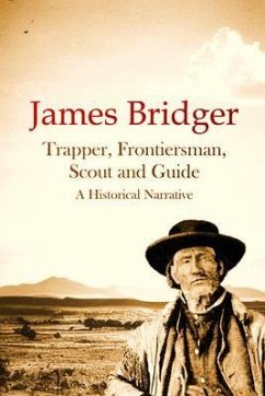 James Bridger, Trapper, Frontiersman, Scout and Guide, A Historical Narrative (eBook, ePUB) - Alter, J.