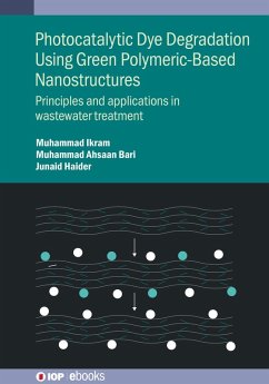 Photocatalytic Dye Degradation Using Green Polymeric-Based Nanostructures (eBook, ePUB) - Ikram, Muhammad; Bari, Muhammad Ahsaan; Haider, Junaid