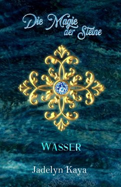 Die Magie der Steine: Wasser (eBook, ePUB) - Kaya, Jadelyn