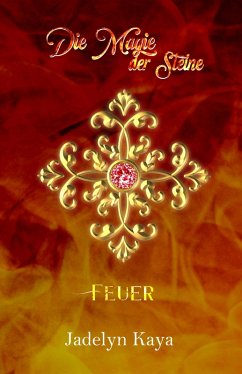 Die Magie der Steine: Feuer (eBook, ePUB) - Kaya, Jadelyn