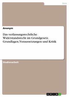 Das verfassungsrechtliche Widerstandsrecht im Grundgesetz. Grundlagen, Voraussetzungen und Kritik (eBook, PDF)