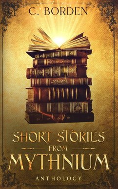 Short Stories from Mythnium: Anthology (eBook, ePUB) - Borden, C.