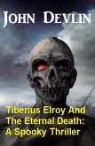 Tiberius Elroy And The Eternal Death: A Spooky Thriller (eBook, ePUB)