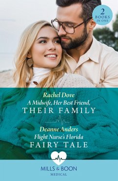 A Midwife, Her Best Friend, Their Family / Flight Nurse's Florida Fairy Tale: A Midwife, Her Best Friend, Their Family / Flight Nurse's Florida Fairy Tale (Mills & Boon Medical) (eBook, ePUB) - Dove, Rachel; Anders, Deanne