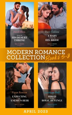 Modern Romance April 2023 Books 5-8: Stolen for His Desert Throne / A Baby to Make Her His Bride / Expecting Her Enemy's Heir / Hired for His Royal Revenge (eBook, ePUB) - Rice, Heidi; Collins, Dani; Roscoe, Pippa; Hall, Lorraine