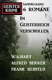 Im Geisterreich verschollen: Geisterkrimi Sammelband 6 Romane (eBook, ePUB)