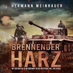 Brennender Harz: Mit der Waffen-SS im Endkampf an der Westfront im 2. Weltkrieg (H. Weinhauer Erlebnisberichte) (MP3-Download) - Weinhauer, Hermann