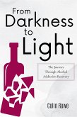 From Darkness to Light: The Journey Through Alcohol Addiction Recovery (eBook, ePUB)