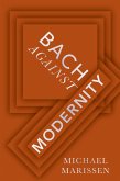 Bach against Modernity (eBook, ePUB)