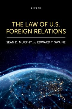 The Law of U.S. Foreign Relations (eBook, ePUB) - Murphy, Sean D.; Swaine, Edward T.