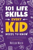 101 Life Skills Every Kid Needs to Know - How to set goals, cook, clean, garden, be a good friend, succeed at school, save money, deal with emergencies, mind your pet, manage your time and more tips. (eBook, ePUB)