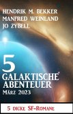 5 Galaktische Abenteuer März 2023: 5 dicke Science Fiction Romane (eBook, ePUB) 5 Galaktische Abenteuer März 2023: 5 dicke Science Fiction Romane (eBook, ePUB)