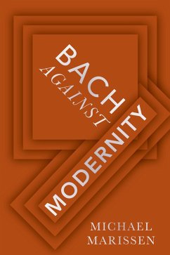 Bach against Modernity (eBook, PDF) - Marissen, Michael