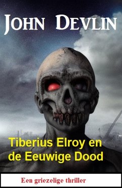 Tiberius Elroy en de Eeuwige Dood: Een griezelige thriller (eBook, ePUB) - Devlin, John