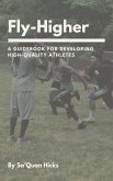 Fly-Higher: A Guidebook For Developing High-Quality Athletes (eBook, ePUB)