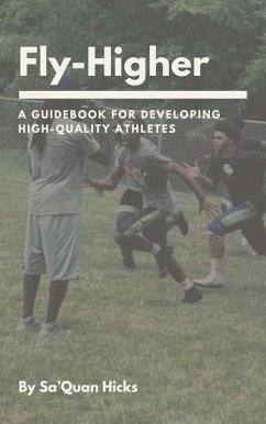 Fly-Higher: A Guidebook For Developing High-Quality Athletes (eBook, ePUB) - Hicks, Sa'Quan