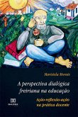 A perspectiva dialógica freiriana na educação (eBook, ePUB)