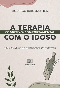 A Terapia Cognitivo-Comportamental com o idoso (eBook, ePUB) - Martins, Rodrigo Ruis