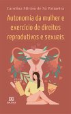 Autonomia da mulher e exercício de direitos reprodutivos e sexuais (eBook, ePUB)