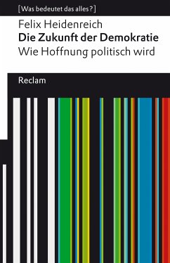 Die Zukunft der Demokratie. Wie Hoffnung politisch wird. [Was bedeutet das alles?] (eBook, ePUB) - Heidenreich, Felix