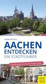 Aachen entdecken - Ein Stadtführer (eBook, PDF)