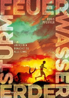 Feuer. Wasser. Erde. Sturm. - Zum Überleben brauchst du alle Sinne (eBook, ePUB) - Pfeiffer, Boris