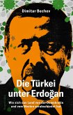 Die Türkei unter Erdoğan. Wie sich das Land von der Demokratie und vom Westen verabschiedet hat (eBook, ePUB)