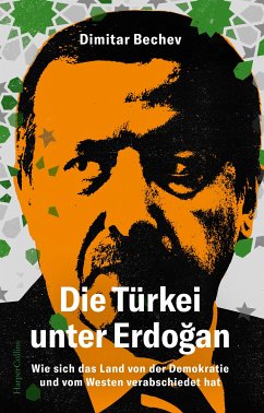 Die Türkei unter Erdoğan. Wie sich das Land von der Demokratie und vom Westen verabschiedet hat (eBook, ePUB) - Bechev, Dimitar