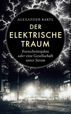 Der elektrische Traum. Fortschrittsjahre oder eine Gesellschaft unter Strom (eBook, ePUB) - Bartl, Alexander