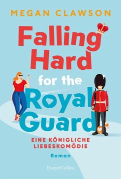 Falling Hard for the Royal Guard. Eine königliche Liebeskomödie (eBook, ePUB) - Clawson, Megan