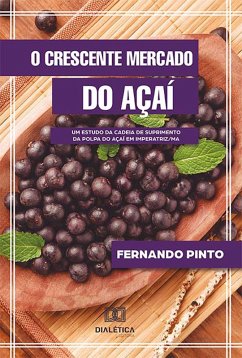 O crescente mercado do Açaí (eBook, ePUB) - Pinto, Fernando