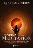 Die Spirale der Meditation - 360 Seiten Einblick in die Erfahrung und Philosophie der Yogis und Mystiker, mit vielen praktischen Übungen