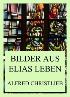 Bilder aus Elias Leben - Christlieb, Alfred