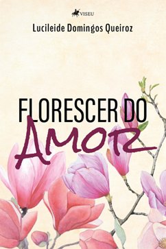 Florescer do Amor (eBook, ePUB) - Queiroz, Lucileide Domingos