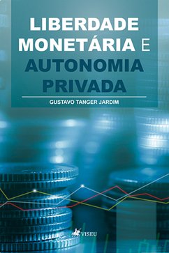 Liberdade monetária e autonomia privada (eBook, ePUB) - Jardim, Gustavo Tanger