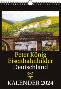 EISENBAHN KALENDER 2024: Peter König Eisenbahnbilder Deutschland - Koenig, Peter