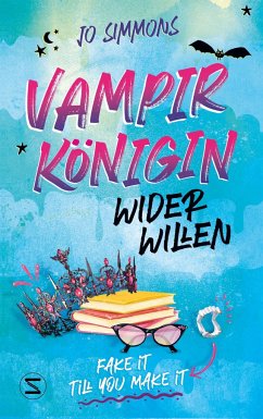 Vampirkönigin wider Willen. Fake it till you make it / Vampire Queen Bd.1 - Simmons, Jo