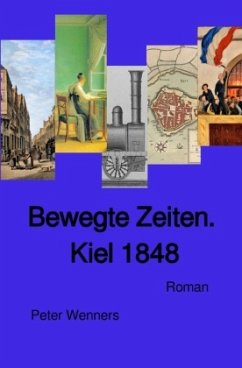 Bewegte Zeiten. Kiel 1848 - Wenners, Peter
