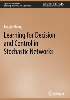 Learning for Decision and Control in Stochastic Networks - Huang, Longbo