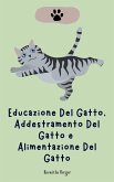 Educazione Del Gatto, Addestramento Del Gatto e Alimentazione Del Gatto (eBook, ePUB)