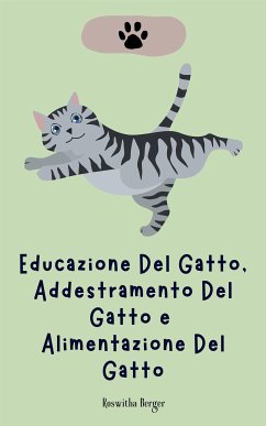 Educazione Del Gatto, Addestramento Del Gatto e Alimentazione Del Gatto (eBook, ePUB) - Berger, Roswitha