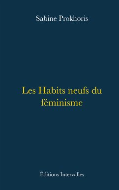 Les Habits neufs du féminisme (eBook, ePUB) - Prokhoris, Sabine