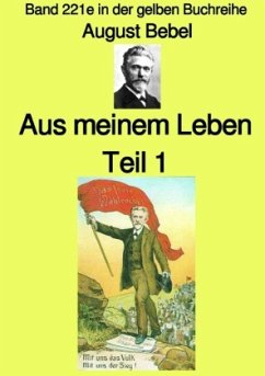 Aus meinem Leben - Teil 1 - Band 221e in der gelben Buchreihe - bei Jürgen Ruszkowski - Bebel, August