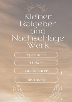 Ein kleiner Ratgeber und Nachschlagewerk für Spirituelle, Hexer, Heilberater und mehr - k., N. Rose-Marie