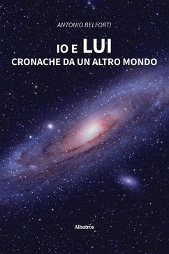 Io e Lui. Cronache da un altro mondo (eBook, ePUB) - Belforti, Antonio