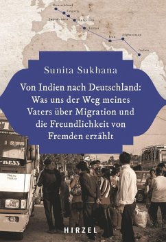 Von Indien nach Deutschland: Was uns der Weg meines Vaters über Migration und die Freundlichkeit von Fremden erzählt (eBook, PDF) - Sukhana, Sunita