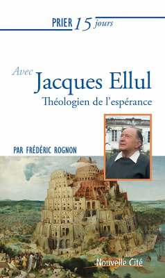 Prier 15 jours avec Jacques Ellul (eBook, ePUB) - Rognon, Frédéric